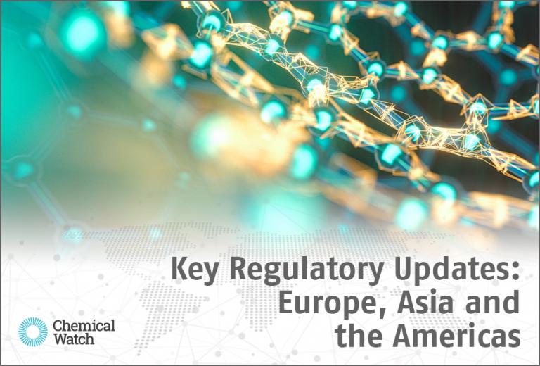 Key Regulatory Updates: Europe, Asia and the Americas_Chemical Watch
